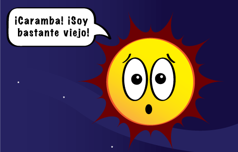 El Sol dice que es muy viejo: ¡Caramba! ¡Soy bastante viejo!