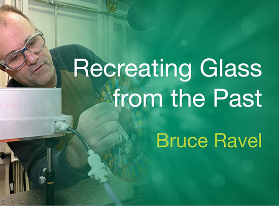 Recreating Glass from the Past - Bruce Ravel