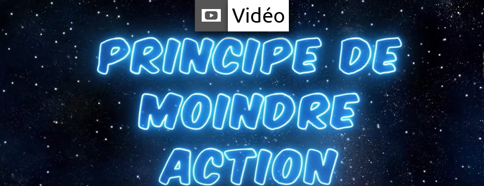 Le principe de moindre action en vidéo