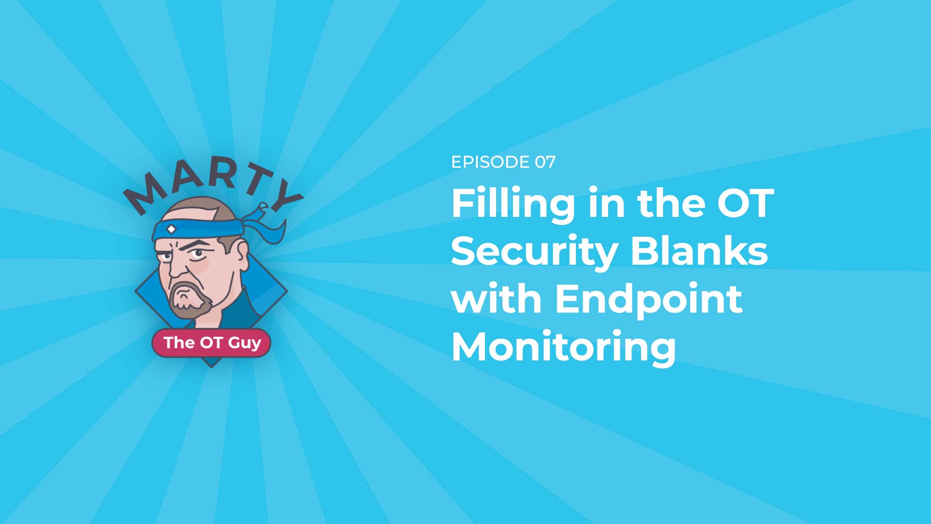 Filling in the OT Security Blanks with Endpoint Monitoring | Marty the OT Guy