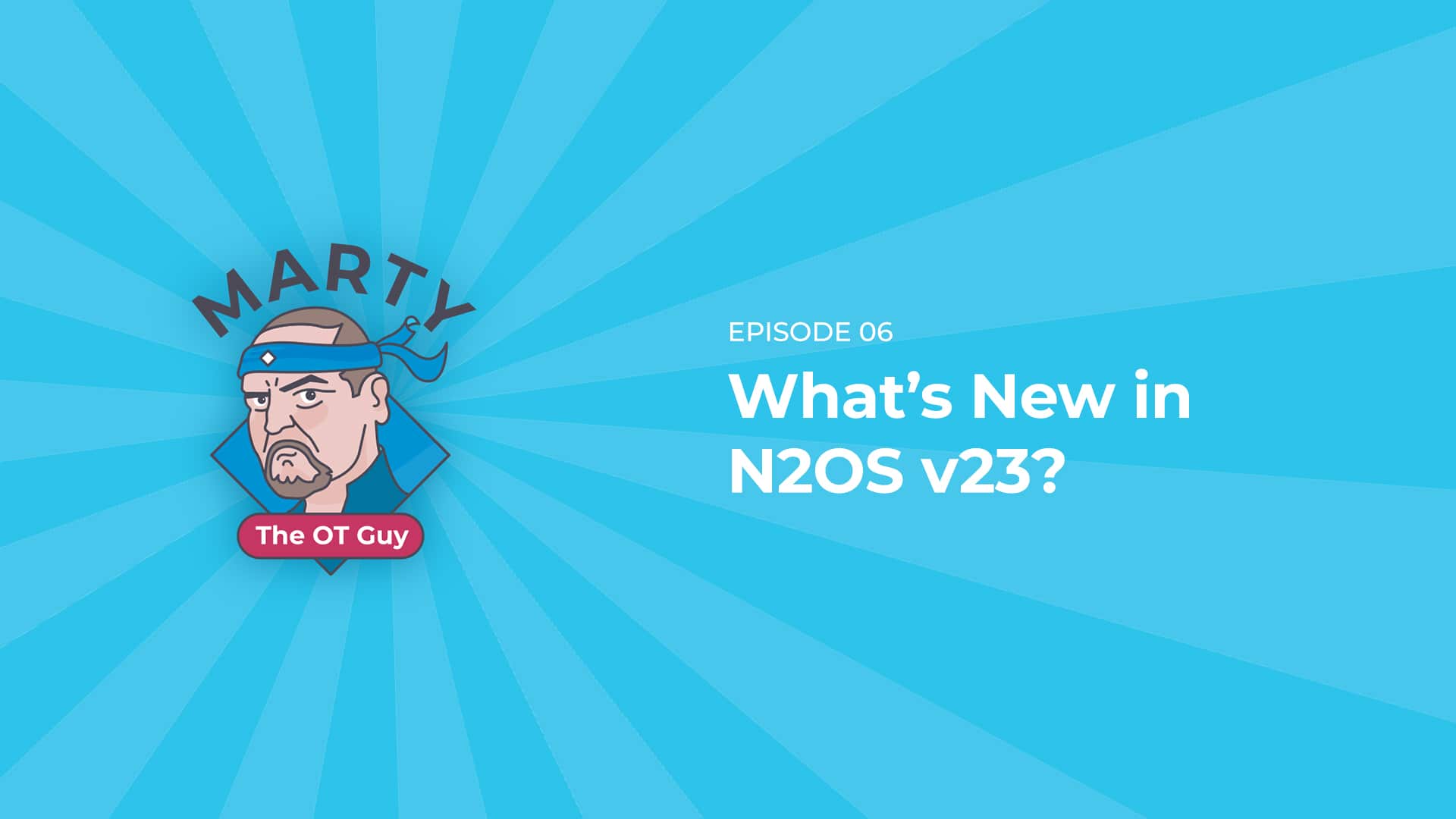 What’s New in N2OS v23? | Marty the OT Guy