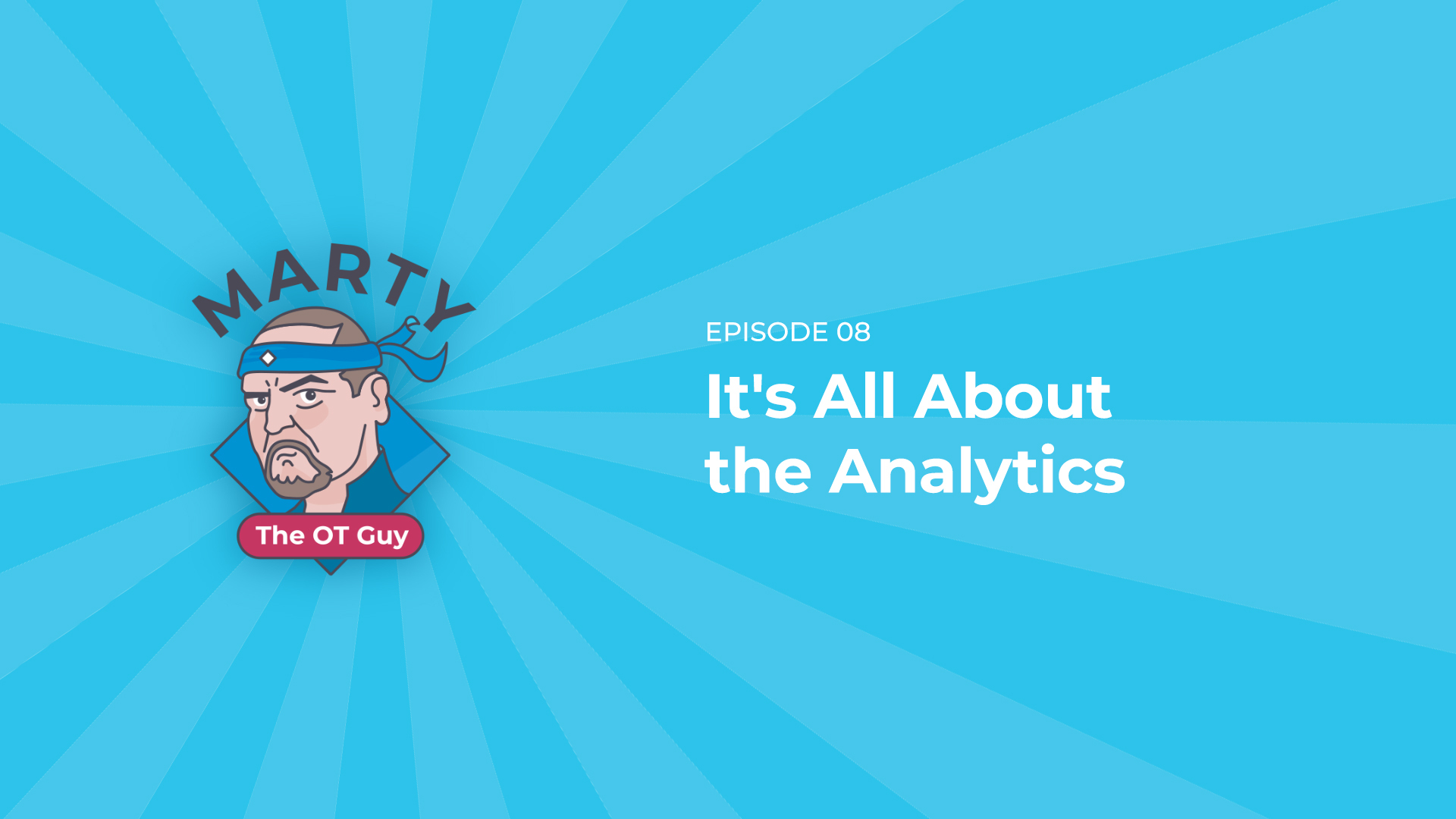 It’s All About the Analytics | Marty the OT Guy