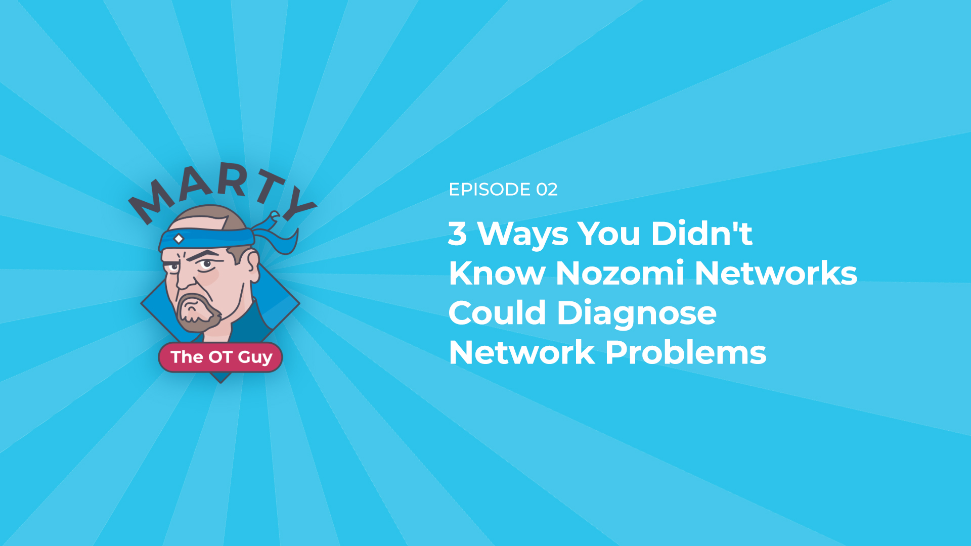 Marty the OT Guy | 3 Ways You Didn't Know Nozomi Networks Could Diagnose Network Problems