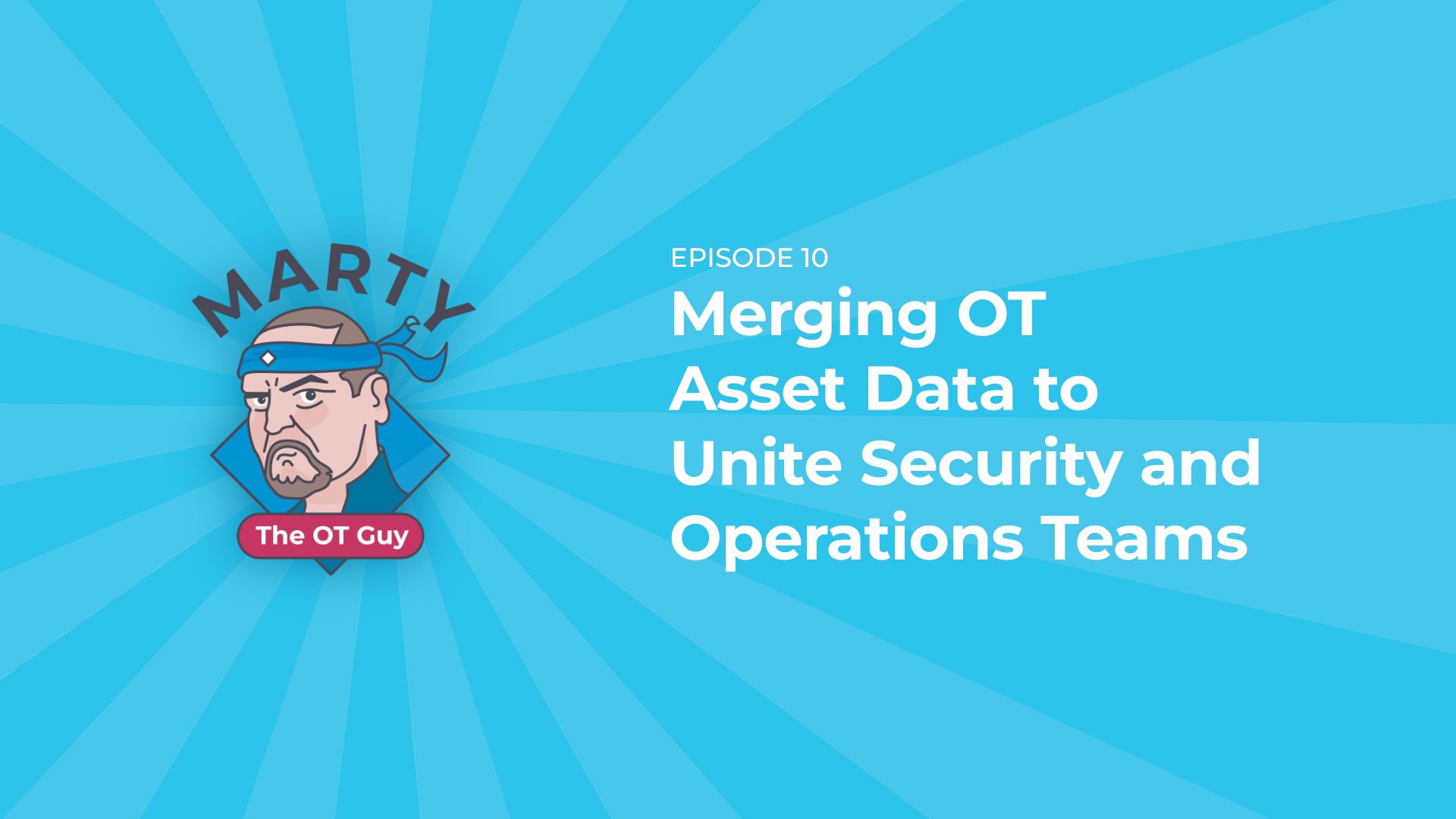 Merging OT Asset Data to Unite Security and Operations Teams | Marty the OT Guy