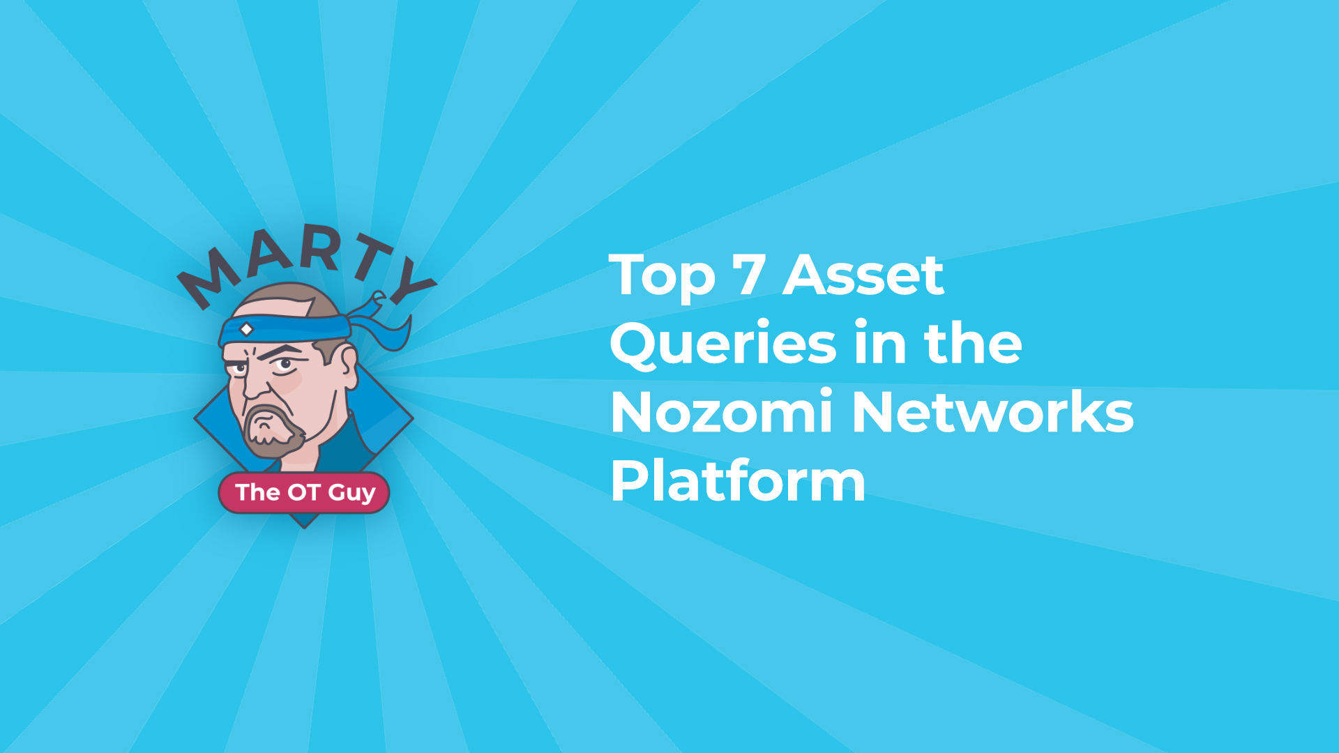 Top 7 Asset Queries in the Nozomi Networks Platform