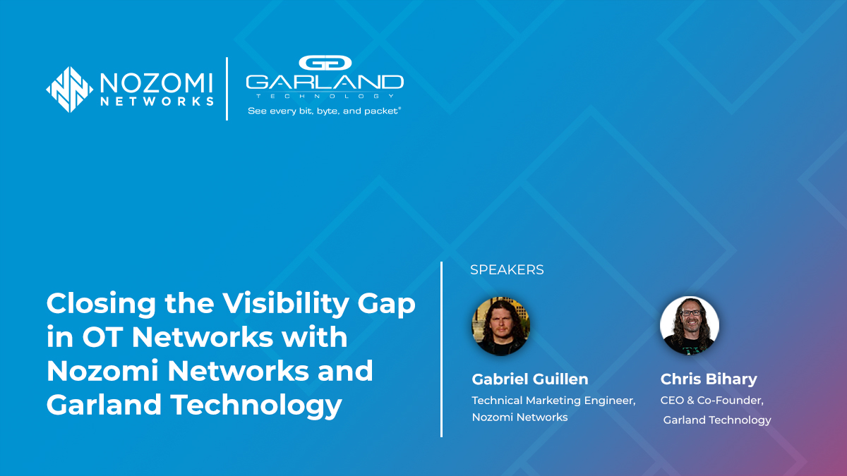 Closing the Visibility Gap in OT Networks with Nozomi Networks & Garland Technology