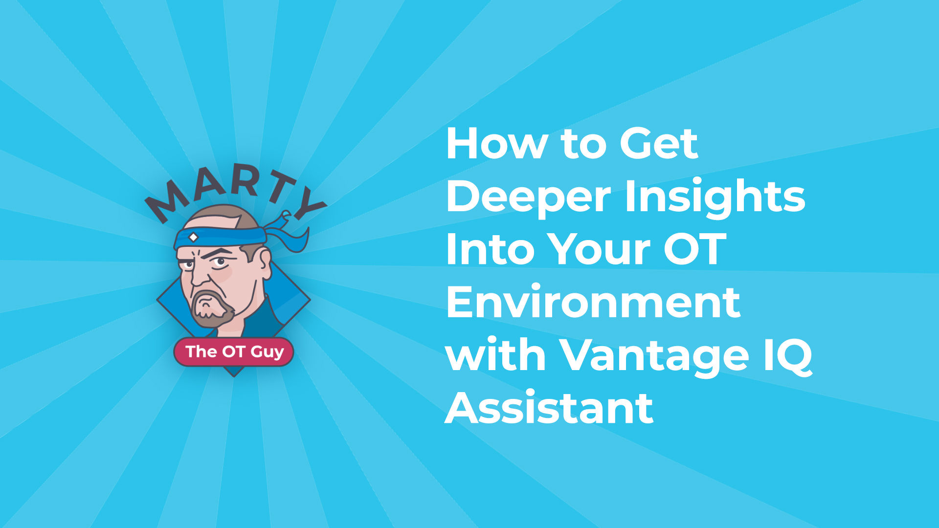 How to Get Deeper Insights Into Your OT Environment with Vantage IQ Assistant 