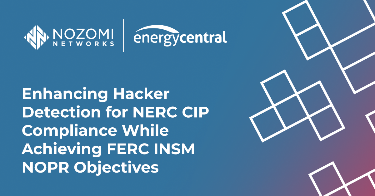  Enhancing Hacker Detection for NERC CIP Compliance While Achieving FERC INSM NOPR Objectives