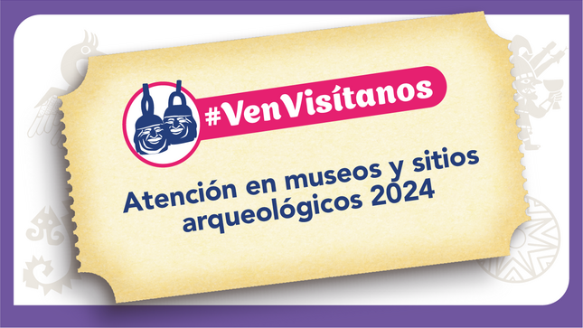 #VenVisítanos
Atención en museos y sitios arqueológicos 2023