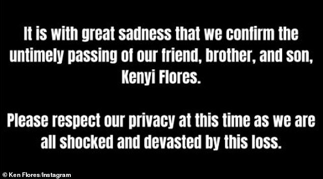 The family posted on his Instagram account Wednesday: 'It is with great sadness that we confirm the untimely passing of our friend, brother, and son, Kenyi Flores. Please respect our privacy at this time as we are all shocked and devastated by this loss'