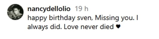 Taking to Instagram on Wednesday, Nancy shared a sweet snap with her head resting on his chest as she penned: 'happy birthday sven, Missing you. I always did. Love never died'