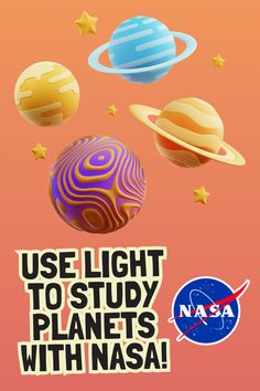 The background of the graphic is a light orange color with the words "Use Light to Study Planets with NASA!" written in black, block-style lettering with a cream outline around them. On the top of the image are four cartoon planets in a wide variety of colors to simulate how light affects how we see planets. Gold stars are sprinkled in between the planets. The bottom right of the image is the home of the red, white, and blue NASA logo. Credit: NASA/Tara Roanhorse Nature, Planets, Other Planets, Nasa Jpl, Life On Earth, To Study, Plant Life