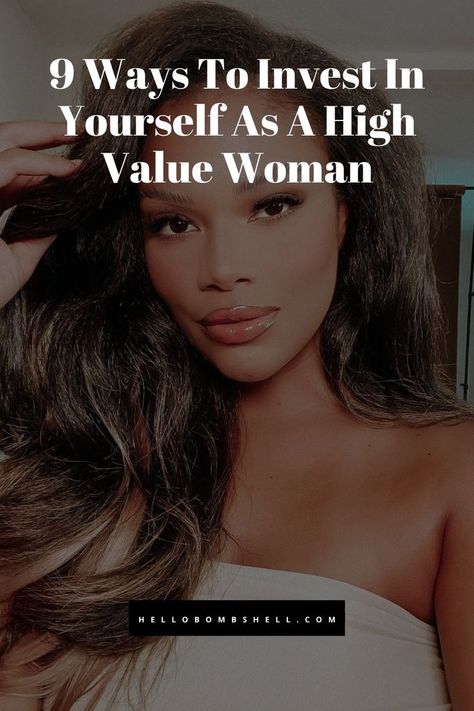 9 Ways To Invest In Yourself As A High Value Woman How To Look High Maintenance, How To Become High Value Women, Ways To Invest In Yourself, Be A High Value Woman, How To Dress Like A High Value Woman, Rich Mommy Life, Becoming A High Value Woman, How To Pour Into Yourself, Well Kept Woman