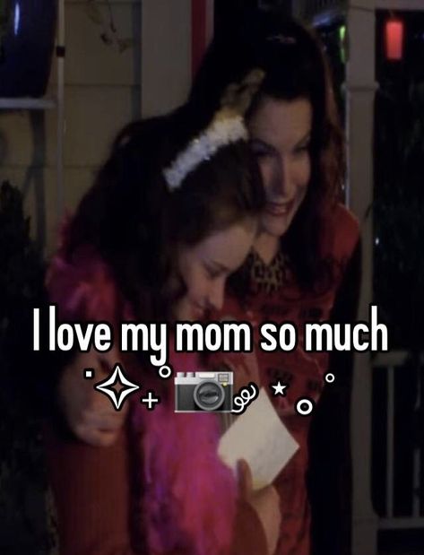 I Love My Mom Pfp, I Love My Mom Whisper, Mom Whisper, Mom Appreciation Quotes, 90s 2000s Movies, Mom Core, I Love My Mum, Lorelei Gilmore, I Love My Parents