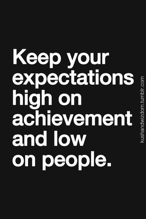 Keep your expectations high on achievement and low on people. #TARTCollections Expectations Quotes, Expectation Quotes, It Goes On, Quotes Of The Day, True Words, Note To Self, Good Advice, Image Quotes, Great Quotes