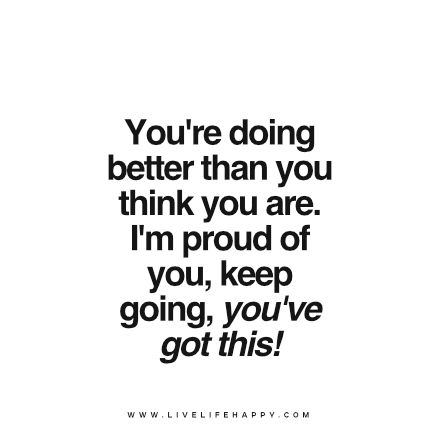 youre doing better Supportive Quotes Encouragement, Proud Of You Quotes, Proud Quotes, You Got This Quotes, Support Quotes, Inspirerende Ord, Friday Quotes, Motiverende Quotes, Up Quotes