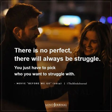 There is no perfect, there will always be struggle. You just have to pick who you want to struggle with. - Movie “Before We Go” #struggle #lovelife No One Is Perfect Quotes, Before We Go Quotes, You My Everything, Eng Quotes, My Love Quotes, Netflix Quotes, Mind Journal, Power Corrupts, Christ Tattoo