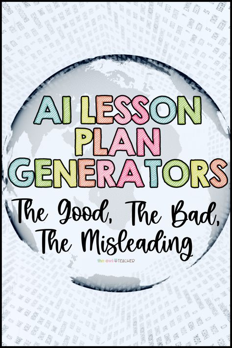 It is a gray image with a globe in the center. In the globe the words say "AI Lesson Plan Generators: The Good, The Bad, The Misleading." Lesson Plans, Owl Teacher, Technology Lesson, Teaching Organization, Homeschooling Resources, School Success, Teacher Lesson Plans, Upper Elementary Classroom, Lesson Planning