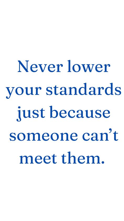 Quotes On High Standards, Don't Lower Your Standards, Don't Lower Your Standards Quotes, Standard High Quotes, Too High Expectations Quotes, High Standards Wallpaper, High Standards Protect You From Low Quality Experiences Quote, Have Standards Quotes, Dont Lower Your Standards Quotes