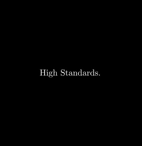 High Standards Wallpaper, Five Am Aesthetic, High Standards Quotes Aesthetic, Personality Traits Aesthetic, Greatness Aesthetic, Black And White Aesthetic Vision Board, Abstinence Aesthetic, High Standards Woman Aesthetic, Arrogance Aesthetic