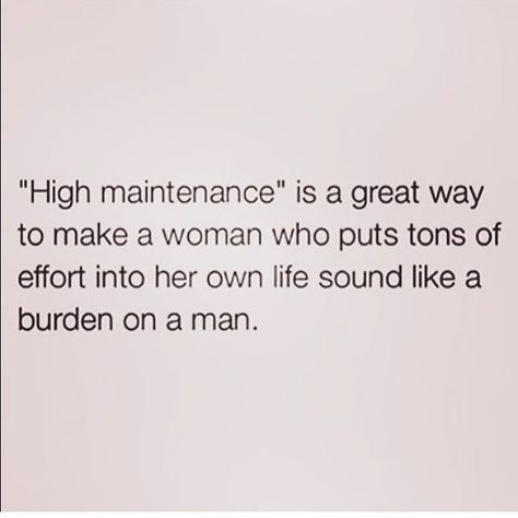 High Maintenance Quotes, High Maintenance Women, Surviving Divorce, A Burden, High Maintenance, Athletic Training, Boss Quotes, I Feel Good, Amazing Quotes