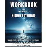 Workbook for Hidden Potential by Adam Grant: Exercises for Reflection and Processing the Lessons (Reach new heights and fulfi