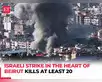 Deadly Israeli strike hits central Beirut; at least 20 killed:Image