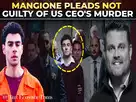 Mangione pleads not guilty to murder of UHC CEO:Image