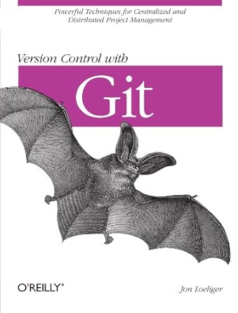 Version Control with Git: Powerful tools and techniques for collaborative software development