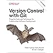 Version Control with Git: Powerful Tools and Techniques for Collaborative Software Development