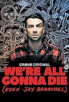 We're All Gonna Die (Even Jay Baruchel)