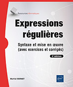 Expressions régulières Syntaxe et mise en œuvre (avec exercices et corrigés) (2e édition)