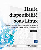 Haute disponibilité sous Linux De l'infrastructure à l'orchestration de services (Heartbeat, Docker, Ansible, Kubernetes...) (2e édition)