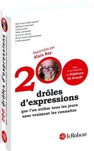 Alain Rey et Stéphane De Groodt - 200 drôles d'expressions que l'on utilise tous les jours sans vraiment les connaître.