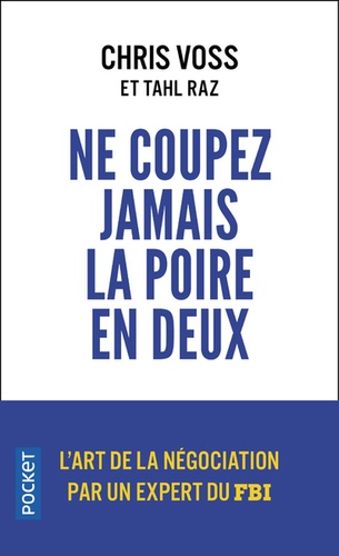 Ne coupez jamais la poire en deux. Un manuel redoutable pour négocier gagnant par un négociateur du FBI