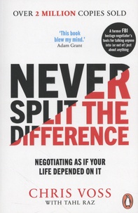 Chris Voss - Never Split the Difference - Negotiating as If Your Life Depended on it.