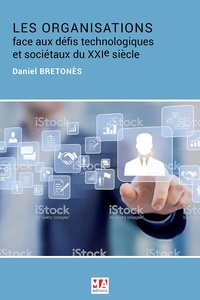 Daniel Bretonès - Les organisations face aux défis technologiques et sociétaux du XXIe siècle.