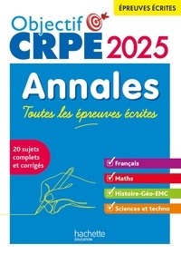 Elise Hennion-Brung et Pascale Lopez - Objectif CRPE 2025 - Annales Toutes les épreuves écrites : Français-Maths-HG-Sciences et technologie.