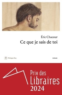 Eric Chacour - Ce que je sais de toi.