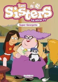 Florane Poinot - Les sisters - La série TV Tome 37 : Super Georgette.