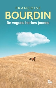 Françoise Bourdin - De vagues herbes jaunes.