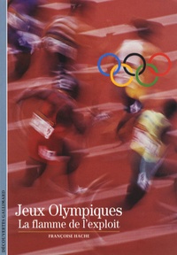 Françoise Hache - Jeux Olympiques - La flamme de l'exploit.