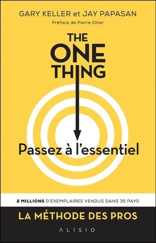 The One Thing, passez à l'essentiel !. Comment réussir tout ce que vous entreprenez