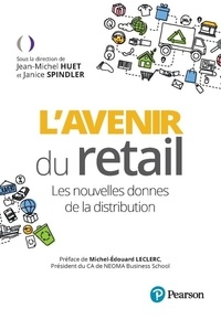 Jean-Michel Huet et Janice Spindler - L'avenir du retail - Les nouvelles donnes dans la distribution.