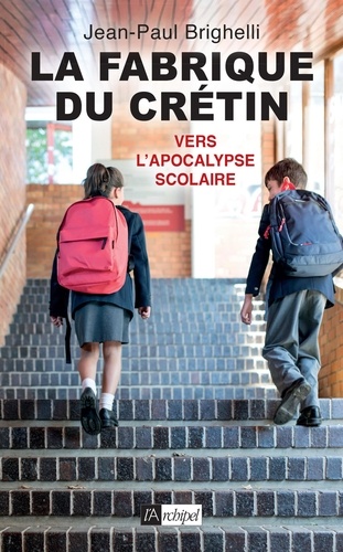 La fabrique du crétin. Vers l'apocalypse scolaire