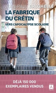 Jean-Paul Brighelli - La fabrique du crétin - Vers l'apocalypse scolaire.