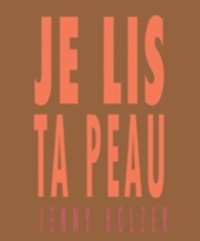 Marie-Laure Bernadac - Jenny Holzer : je lis ta peau.