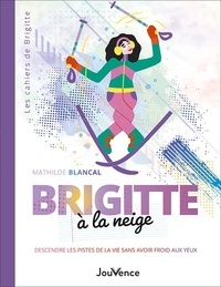 Mathilde Blancal - Brigitte à la neige - Descendre les pistes de la vie sans avoir froid aux yeux.