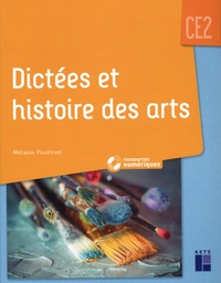 Mélanie Pouëssel - Dictées et histoire des arts CE2 - Avec ressources numériques.