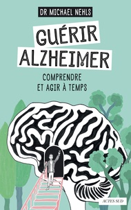 Michael Nehls - Guérir Alzheimer - Comprendre et agir à temps.